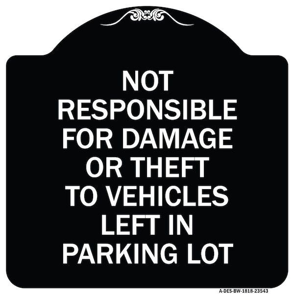 Signmission Not Responsible for Damage or Theft to Vehicles Left in Parking Lot Alum, 18" x 18", BW-1818-23543 A-DES-BW-1818-23543 - main